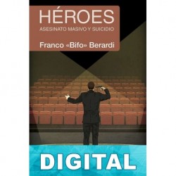 Héroes. Asesinato masivo y suicidio Franco «Bifo» Berardi