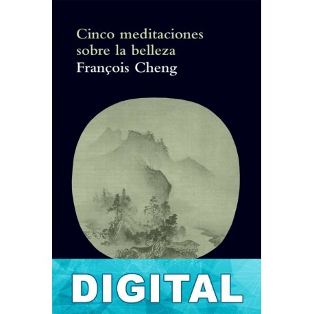 Cinco meditaciones sobre la belleza François Cheng