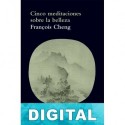 Cinco meditaciones sobre la belleza François Cheng