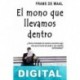El mono que llevamos dentro Frans De Waal