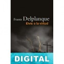 Elvis o la virtud Frantz Delplanque