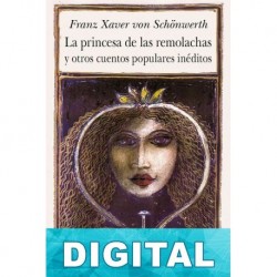 La princesa de las remolachas y otros cuentos populares inéditos Franz Xaver von Schönwerth