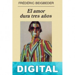 El amor dura tres años Frédéric Beigbeder