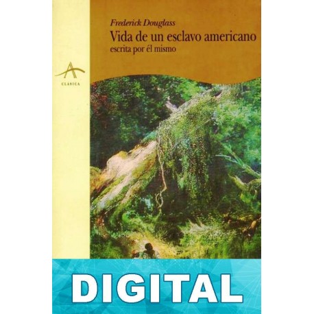 Vida de un esclavo americano, escrita por él mismo Frederick Douglass