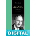 La fatal arrogancia Friedrich A. Hayek