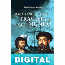 Magallanes y Elcano: travesía al fin del mundo Gabriel Sánchez Sorondo
