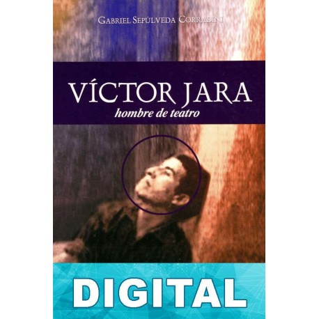 Víctor Jara, hombre de teatro Gabriel Sepúlveda Corradini