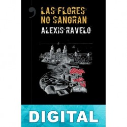 Las flores no sangran Alexis Ravelo