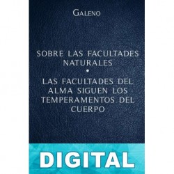 Sobre las facultades naturales - Las facultades del alma siguen los temperamentos del cuerpo Galeno