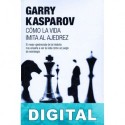 Cómo la vida imita al ajedrez Garry Kasparov