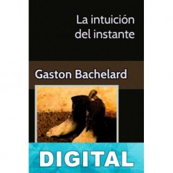 La intuición del instante Gaston Bachelard