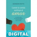 Cuando la comida sustituye al amor Geneen Roth