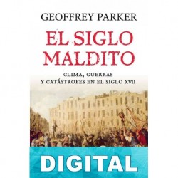 El siglo maldito. Clima, guerras y catástrofes en el siglo XVII Geoffrey Parker