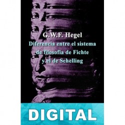Diferencia entre el sistema de filosofía de Fichte y el de Schelling Georg Wilhelm Friedrich Hegel