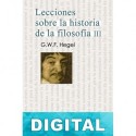 Lecciones sobre la historia de la filosofía III Georg Wilhelm Friedrich Hegel