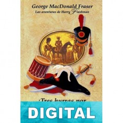 ¡Tres hurras por Flashman! George MacDonald Fraser