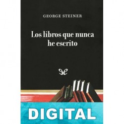 Los libros que nunca he escrito George Steiner