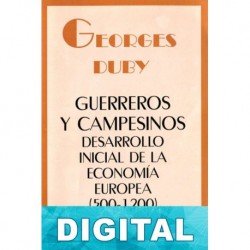 Guerreros y Campesinos. Desarrollo inicial de la economía Europea (500-1200) Georges Duby