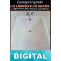 Lo limpio y lo sucio Georges Vigarello