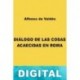 Diálogo de las cosas acaecidas en Roma Alfonso de Valdés