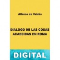 Diálogo de las cosas acaecidas en Roma Alfonso de Valdés