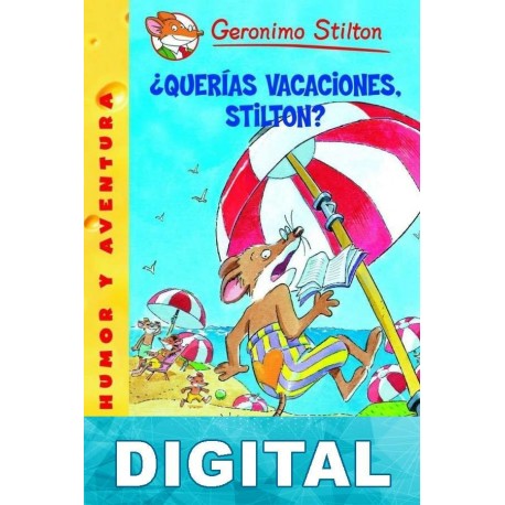 ¿Querías vacaciones, Stilton? Geronimo Stilton