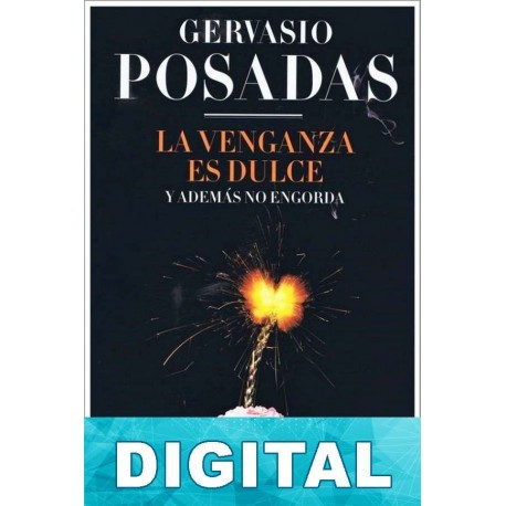 La venganza es dulce y además no engorda Gervasio Posadas