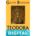 Teodora, Emperatriz de Bizancio Gillian Bradshaw