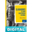 Gladiadores: El gran espectáculo de Roma Alfonso Mañas