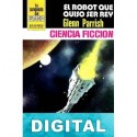 El robot que quiso ser rey Glenn Parrish