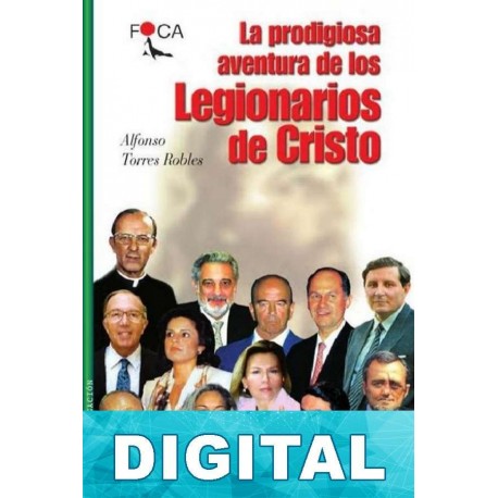 La prodigiosa aventura de los Legionarios de Cristo Alfonso Torres Robles