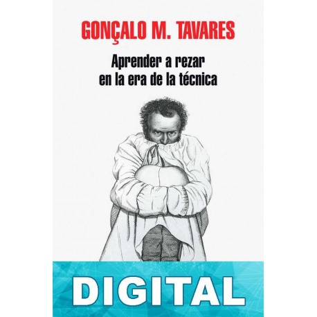 Aprender a rezar en la era de la técnica Gonçalo M. Tavares