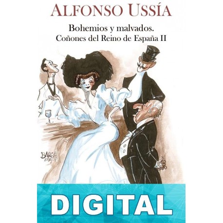 Bohemios y malvados. Coñones del reino de España II Alfonso Ussía