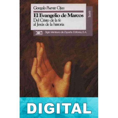 El evangelio de Marcos: del Cristo de la fe al Jesús de la historia Gonzalo Puente Ojea