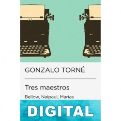 Tres maestros: Bellow, Naipaul, Marías Gonzalo Torné