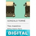 Tres maestros: Bellow, Naipaul, Marías Gonzalo Torné