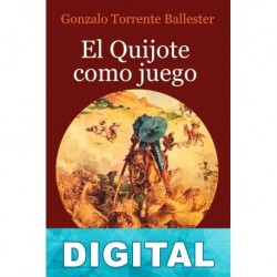 El Quijote como juego Gonzalo Torrente Ballester