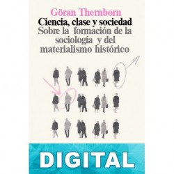 Ciencia, clase y sociedad: sobre la formación de la sociología y del materialismo histórico Göran Therborn