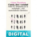 Ciencia, clase y sociedad: sobre la formación de la sociología y del materialismo histórico Göran Therborn