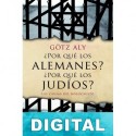 ¿Por qué los alemanes? ¿Por qué los judíos? Las causas del Holocausto Götz Aly