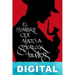 El hombre que mató a Sherlock Holmes Graham Moore