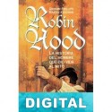 Robin Hood. La historia del hombre que dio vida al mito Graham Philips & Martin Keatman