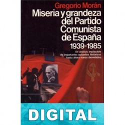 Miseria y grandeza del Partido Comunista de España 1939-1985 Gregorio Morán