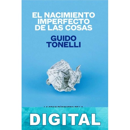 El nacimiento imperfecto de las cosas Guido Tonelli