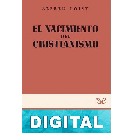 El nacimiento del cristianismo Alfred Loisy