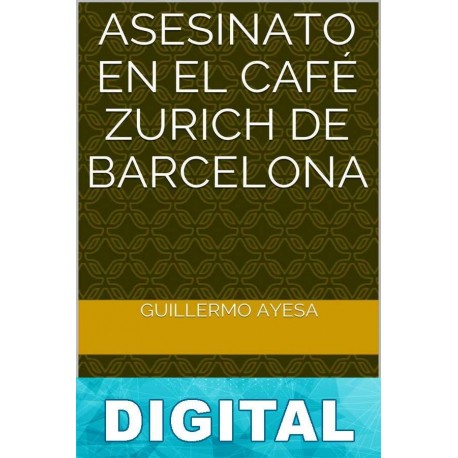 Asesinato en el Café Zurich de Barcelona Guillermo Ayesa