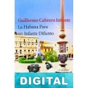 La Habana para un infante difunto Guillermo Cabrera Infante