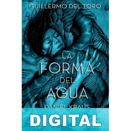 La forma del agua Guillermo del Toro & Daniel Kraus
