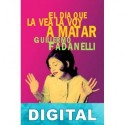 El día que la vea la voy a matar Guillermo Fadanelli