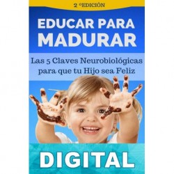 Educar para madurar: Las 5 claves neurobiológicas para que tu hijo sea feliz Alfred Sonnenfeld